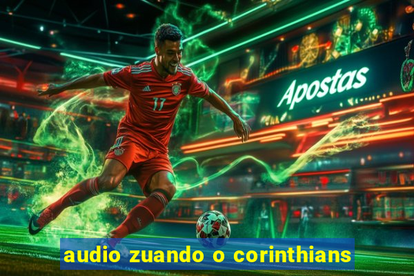 audio zuando o corinthians